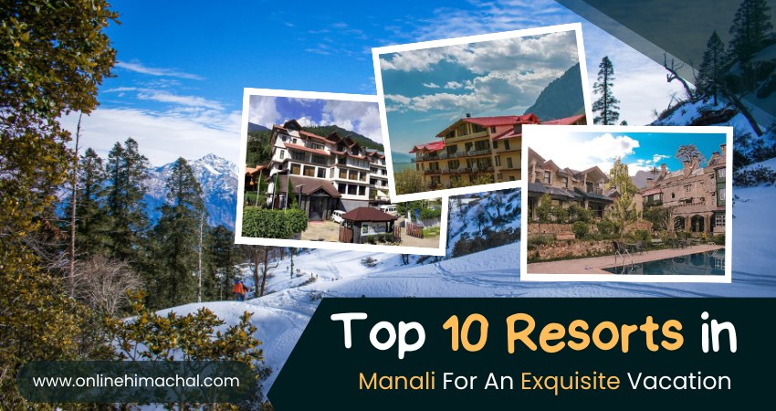 Top 10 Resorts in Manali For An Exquisite Vacation