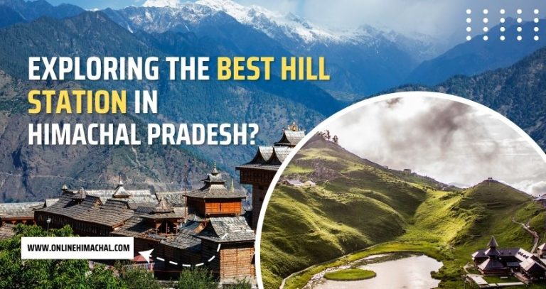 Exploring The Best Hill Station in Himachal Pradesh