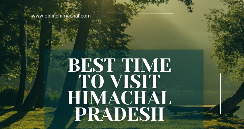 Best Time To Visit Himachal Pradesh