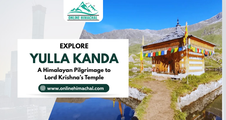Explore Yulla Kanda  A Himalayan Pilgrimage to Lord Krishna’s Temple