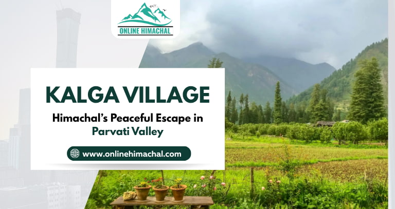 Kalga Village Himachal’s Peaceful Escape in Parvati Valley