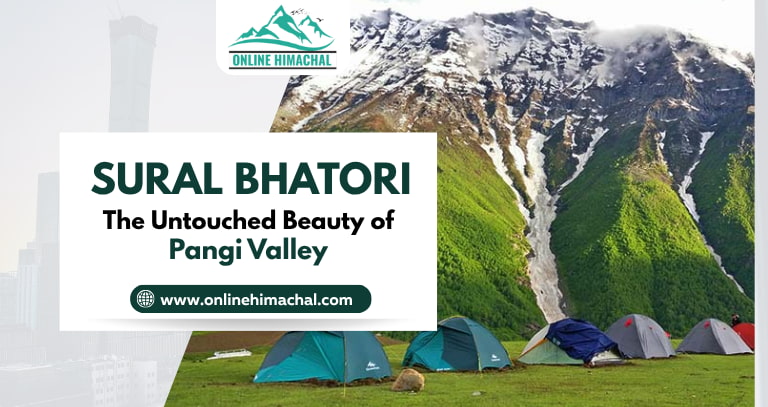 Sural Bhatori The Untouched Beauty of Pangi Valley