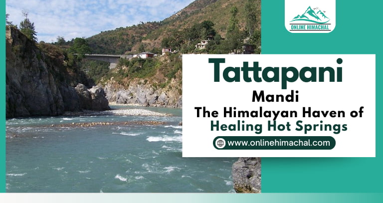 Tattapani, Mandi The Himalayan Haven of Healing Hot Springs