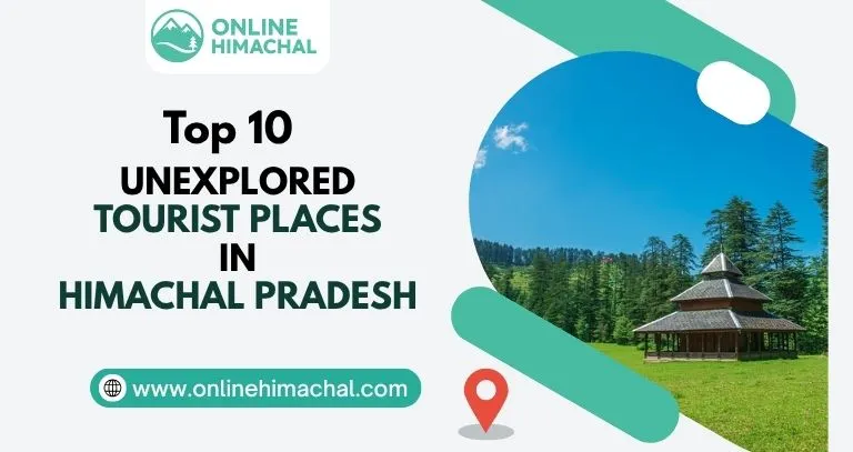 Top 10 Unexplored Tourist Places in Himachal Pradesh