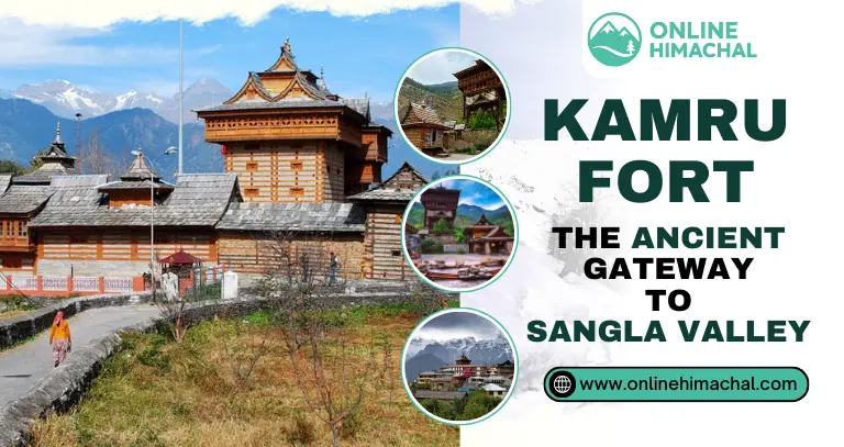 Kamru Fort The Ancient Gateway to Sangla Valley