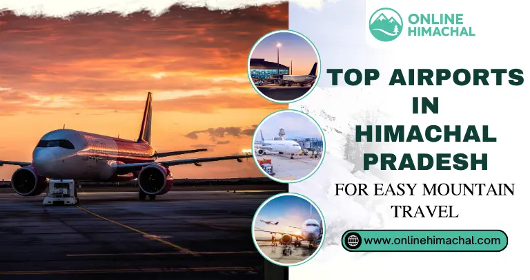 Top Airports in Himachal Pradesh for Easy Mountain Travel