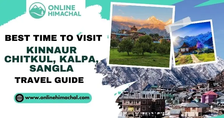 Best Time To Visit Kinnaur Chitkul Kalpa Sangla Travel Guide