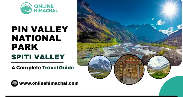 Pin Valley National Park A Complete Travel Guide
