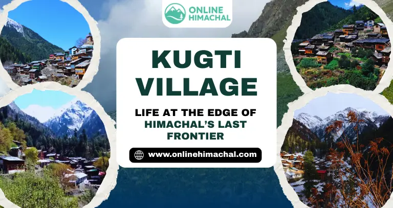 Kugti Village Life at the Edge of Himachal’s Last Frontier