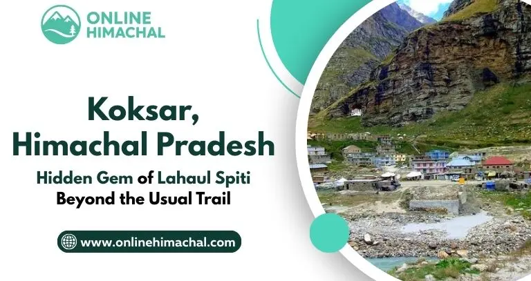 Koksar Himachal Pradesh Hidden Gem of Lahaul Spiti