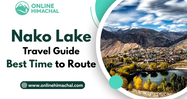 Nako Lake Travel Guide Best Time to Route