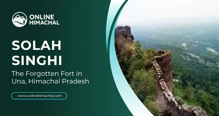 Solah Singhi Dhar The Forgotten Fort in Una, Himachal Pradesh
